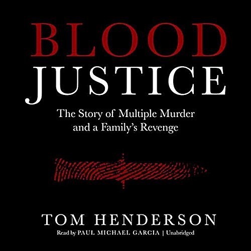 Blood Justice: The True Story of Multiple Murder and a Familys Revenge (Audio CD)
