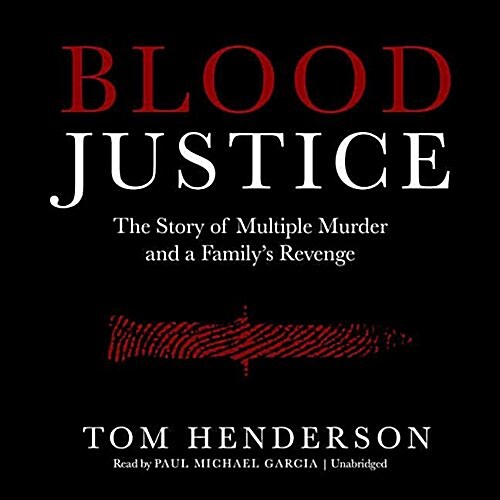 Blood Justice: The True Story of Multiple Murder and a Familys Revenge (MP3 CD)