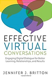 Effective Virtual Conversations: Engaging Digital Dialogue for Better Learning, Relationships and Results (Paperback)