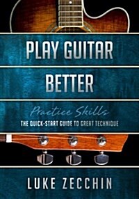 Play Guitar Better: The Quick-Start Guide to Great Technique (Book + Online Bonus) (Paperback)