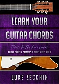 Learn Your Guitar Chords: Chord Charts, Symbols & Shapes Explained (Book + Online Bonus) (Paperback)