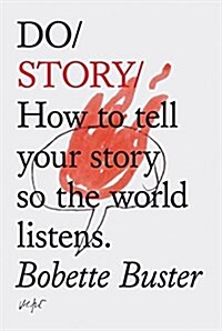 Do Story: How to Tell Your Story So the World Listens. (Story Telling Books, Inspirational Books, How to Books) (Paperback)