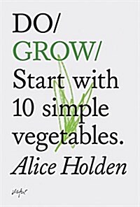 Do Grow: Start with 10 Simple Vegetables. (Nature Books, Gifts for Outdoorsy People, Vegetarian Books) (Paperback)