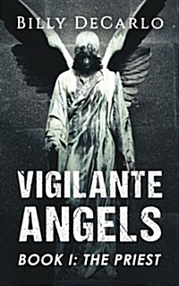 Vigilante Angels Book I: The Priest (Paperback)