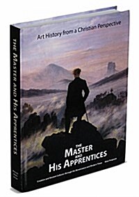 The Master and His Apprentices: Art History from a Christian Perspective (Hardcover)