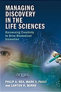 Managing Discovery in the Life Sciences : Harnessing Creativity to Drive Biomedical Innovation (Hardcover)