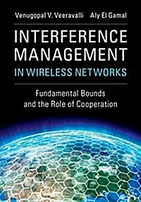 Interference Management in Wireless Networks : Fundamental Bounds and the Role of Cooperation (Hardcover)