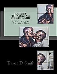 Journey to Amazing Relationship: A Life with an Amazing Man (Paperback)