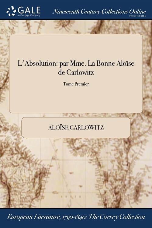 LAbsolution: Par Mme. La Bonne Aloise de Carlowitz; Tome Premier (Paperback)