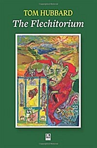 The Flechitorium: Ballads, Gaitherins, a Legend and a Tale from the Fowks Republic of Fife (Paperback)