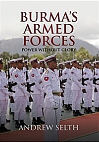 Burmas Armed Forces: Power Without Glory (Hardcover)