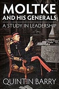 Moltke and His Generals : A Study in Leadership (Paperback)