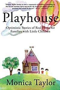 Playhouse: Optimistic Stories of Real Hope for Families with Little Children (Paperback)