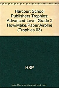 Harcourt School Publishers Trophies: Advanced-Level Grade 2 How/Make/Paper Airplne (Paperback)