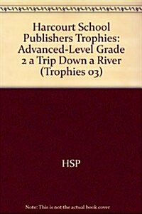 Harcourt School Publishers Trophies: Advanced-Level Grade 2 a Trip Down a River (Paperback)