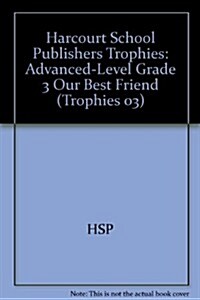 Harcourt School Publishers Trophies: Advanced-Level Grade 3 Our Best Friend (Paperback)