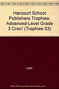 Harcourt School Publishers Trophies: Advanced-Level Grade 3 Croc! (Paperback)