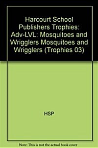 Harcourt School Publishers Trophies: Above Level Individual Reader Grade 2 Mosquitoes and Wrigglers (Paperback)