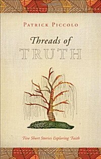 Threads of Truth: Five Short Stories Exploring Faith (Paperback)