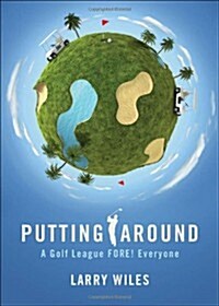 Putting Around: A Golf League Fore! Everyone (Paperback)
