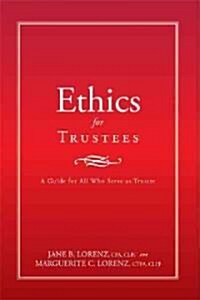 Ethics for Trustees: A Guide for All Who Serve as Trustee (Paperback)