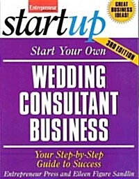 Start Your Own Wedding Consultant Business: Your Step-By-Step Guide to Success (Paperback, 3)