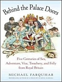 Behind the Palace Doors: Five Centuries of Sex, Adventure, Vice, Treachery, and Folly from Royal Britain (Audio CD)