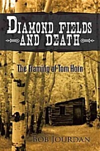 Diamond Fields and Death: The Framing of Tom Horn (Paperback)