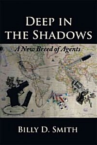 Deep in the Shadows: A New Breed of Agents (Paperback)