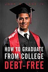 How to Graduate from College Debt-Free (Paperback)