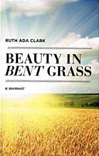 Beauty in Bent Grass (Paperback)