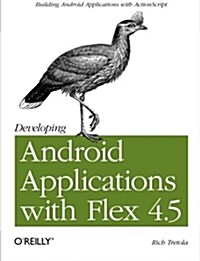 Developing Android Applications with Flex 4.5: Building Android Applications with ActionScript (Paperback)