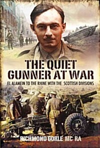 The Quiet Gunner at War: El Alamein to the Rhine with the Scottish Divisions (Hardcover)