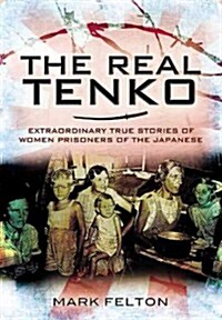 Real Tenko: Extraordinary True Stories of Women Prisoners of the Japanese (Paperback)