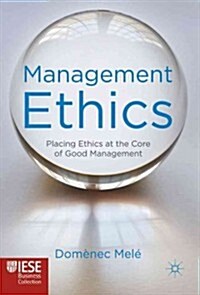 Management Ethics : Placing Ethics at the Core of Good Management (Hardcover)