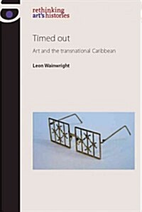 Timed Out : Art and the Transnational Caribbean (Paperback)