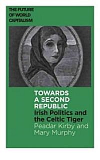 Towards a Second Republic : Irish Politics After the Celtic Tiger (Paperback)