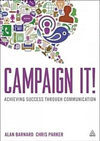 Campaign It! : Achieving Success Through Communication (Paperback)