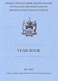 Grand Lodge of Mark Master Masons of England and Wales and Its Districts and Lodges Overseas Yearbook 2011-2012 (Paperback)