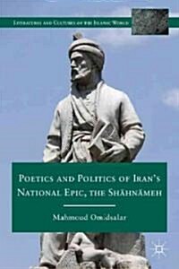 Poetics and Politics of Irans National Epic, the Sh?Hn?Meh (Hardcover)