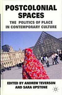 Postcolonial Spaces : The Politics of Place in Contemporary Culture (Hardcover)