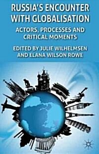 Russias Encounter with Globalisation : Actors, Processes and Critical Moments (Hardcover)