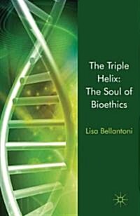 The Triple Helix: The Soul of Bioethics (Hardcover)