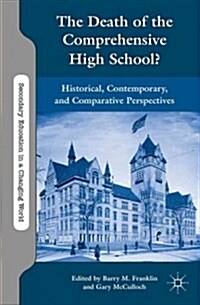 The Death of the Comprehensive High School? : Historical, Contemporary, and Comparative Perspectives (Paperback)