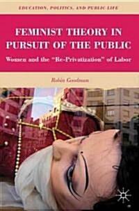 Feminist Theory in Pursuit of the Public : Women and the Re-Privatization of Labor (Paperback)