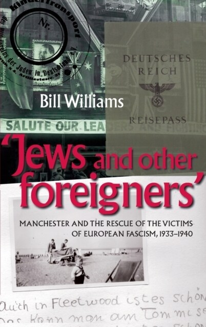 Jews and Other Foreigners : Manchester and the Rescue of the Victims of European Fascism, 1933–40 (Hardcover)