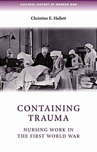 Containing Trauma : Nursing Work in the First World War (Paperback)