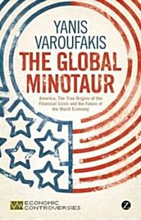 The Global Minotaur: America, the True Origins of the Financial Crisis and the Future of the World Economy (Paperback)