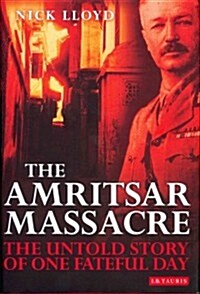 The Amritsar Massacre : The Untold Story of One Fateful Day (Hardcover)