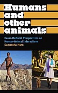 Humans and Other Animals : Cross-cultural Perspectives on Human-animal Interactions (Hardcover)